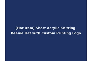 [Hot Item] Short Acrylic Knitting Beanie Hat with Custom Printing Logo
