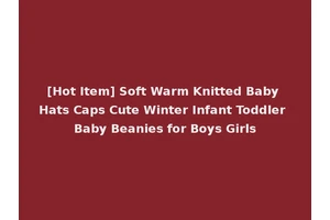 [Hot Item] Soft Warm Knitted Baby Hats Caps Cute Winter Infant Toddler Baby Beanies for Boys Girls