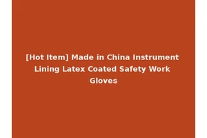 [Hot Item] Made in China Instrument Lining Latex Coated Safety Work Gloves