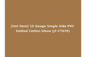 [Hot Item] 10 Gauge Single Side PVC Dotted Cotton Glove (JF-CT076)