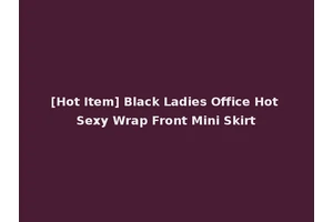 [Hot Item] Black Ladies Office Hot Sexy Wrap Front Mini Skirt