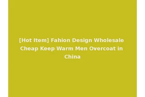[Hot Item] Fahion Design Wholesale Cheap Keep Warm Men Overcoat in China
