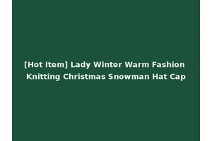 [Hot Item] Lady Winter Warm Fashion Knitting Christmas Snowman Hat Cap