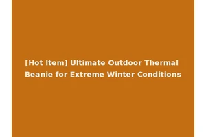 [Hot Item] Ultimate Outdoor Thermal Beanie for Extreme Winter Conditions