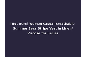 [Hot Item] Women Casual Breathable Summer Sexy Stripe Vest in Linen/Viscose for Ladies