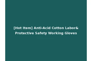 [Hot Item] Anti-Acid Cotton Labor&Protective Safety Working Gloves