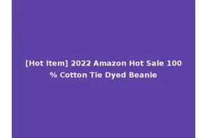 [Hot Item] 2022 Amazon Hot Sale 100% Cotton Tie Dyed Beanie