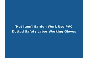 [Hot Item] Garden Work Use PVC Dotted Safety Labor Working Gloves