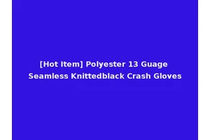[Hot Item] Polyester 13 Guage Seamless Knittedblack Crash Gloves