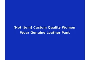 [Hot Item] Custom Quality Women Wear Genuine Leather Pant