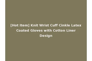 [Hot Item] Knit Wrist Cuff Cinkle Latex Coated Gloves with Cotton Liner Design