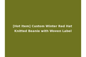 [Hot Item] Custom Winter Red Hat Knitted Beanie with Woven Label