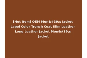 [Hot Item] OEM Men's Jacket Lapel Color Trench Coat Slim Leather Long Leather Jacket Men's Jacket