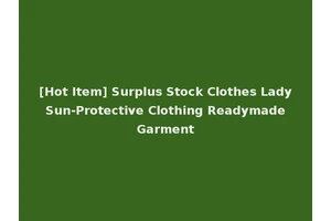 [Hot Item] Surplus Stock Clothes Lady Sun-Protective Clothing Readymade Garment