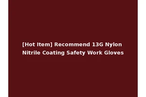 [Hot Item] Recommend 13G Nylon Nitrile Coating Safety Work Gloves