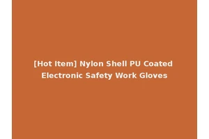 [Hot Item] Nylon Shell PU Coated Electronic Safety Work Gloves