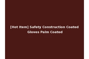 [Hot Item] Safety Construction Coated Gloves Palm Coated