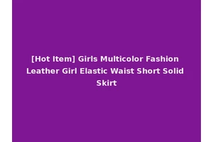 [Hot Item] Girls Multicolor Fashion Leather Girl Elastic Waist Short Solid Skirt