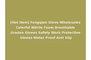[Hot Item] Fangqian Glove Wholesales Colorful Nitrile Foam Breathable Graden Gloves Safety Work Protective Gloves Water Proof Anti Slip