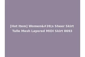 [Hot Item] Women's Sheer Skirt Tulle Mesh Layered MIDI Skirt 8693