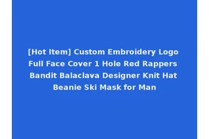 [Hot Item] Custom Embroidery Logo Full Face Cover 1 Hole Red Rappers Bandit Balaclava Designer Knit Hat Beanie Ski Mask for Man
