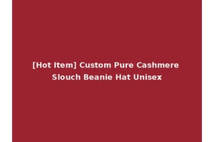 [Hot Item] Custom Pure Cashmere Slouch Beanie Hat Unisex