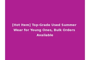 [Hot Item] Top-Grade Used Summer Wear for Young Ones, Bulk Orders Available