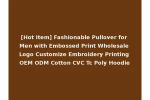 [Hot Item] Fashionable Pullover for Men with Embossed Print Wholesale Logo Customize Embroidery Printing OEM ODM Cotton CVC Tc Poly Hoodie