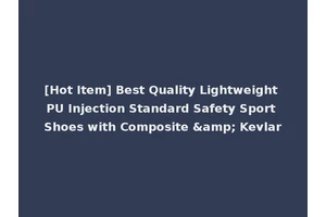 [Hot Item] Best Quality Lightweight PU Injection Standard Safety Sport Shoes with Composite &amp; Kevlar