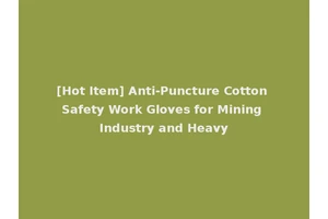 [Hot Item] Anti-Puncture Cotton Safety Work Gloves for Mining Industry and Heavy