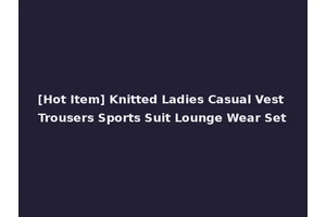 [Hot Item] Knitted Ladies Casual Vest Trousers Sports Suit Lounge Wear Set