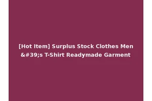 [Hot Item] Surplus Stock Clothes Men's T-Shirt Readymade Garment