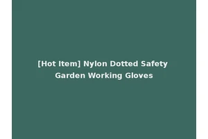 [Hot Item] Nylon Dotted Safety Garden Working Gloves