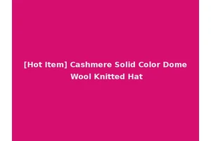 [Hot Item] Cashmere Solid Color Dome Wool Knitted Hat