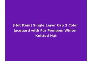 [Hot Item] Single Layer Cap 2 Color Jacquard with Fur Pompom Winter Knitted Hat