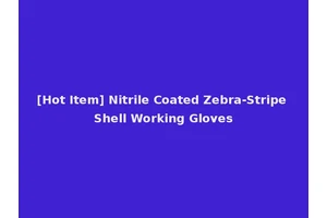 [Hot Item] Nitrile Coated Zebra-Stripe Shell Working Gloves