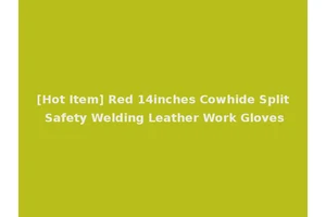 [Hot Item] Red 14inches Cowhide Split Safety Welding Leather Work Gloves