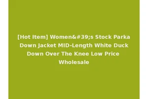 [Hot Item] Women's Stock Parka Down Jacket MID-Length White Duck Down Over The Knee Low Price Wholesale