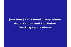 [Hot Item] PVC Dotted Cheap Winter Magic Knitted Anti Slip Unisex Working Sports Gloves