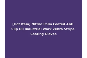 [Hot Item] Nitrile Palm Coated Anti Slip Oil Industrial Work Zebra Stripe Coating Gloves