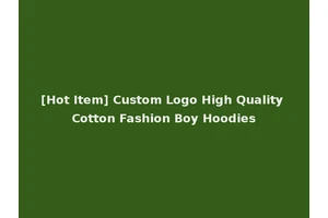 [Hot Item] Custom Logo High Quality Cotton Fashion Boy Hoodies
