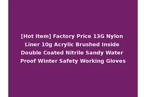 [Hot Item] Factory Price 13G Nylon Liner 10g Acrylic Brushed Inside Double Coated Nitrile Sandy Water Proof Winter Safety Working Gloves