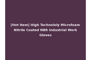 [Hot Item] High Technololy Microfoam Nitrile Coated NBR Industrial Work Gloves