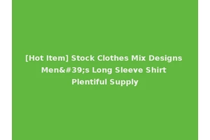 [Hot Item] Stock Clothes Mix Designs Men's Long Sleeve Shirt Plentiful Supply