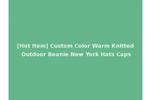 [Hot Item] Custom Color Warm Knitted Outdoor Beanie New York Hats Caps