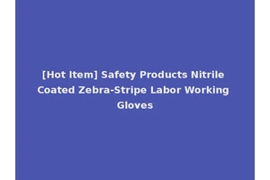 [Hot Item] Safety Products Nitrile Coated Zebra-Stripe Labor Working Gloves