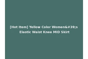 [Hot Item] Yellow Color Women's Elastic Waist Knee MID Skirt