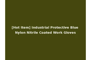 [Hot Item] Industrial Protective Blue Nylon Nitrile Coated Work Gloves