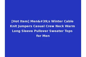 [Hot Item] Men's Winter Cable Knit Jumpers Casual Crew Neck Warm Long Sleeve Pullover Sweater Tops for Men
