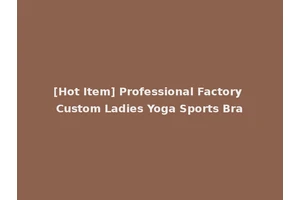 [Hot Item] Professional Factory Custom Ladies Yoga Sports Bra